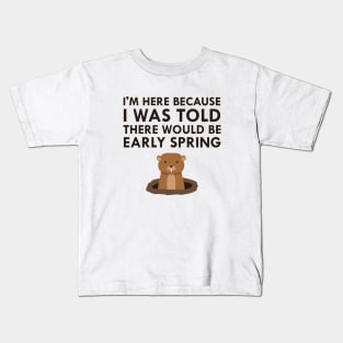 I Was Told There Would Be Early Spring Groundhog Day 2018 Kids T-Shirt